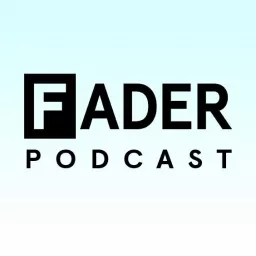 The FADER Podcast artwork