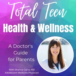 Total Teen Health and Wellness: A Doctor's Guide for Parents Podcast artwork