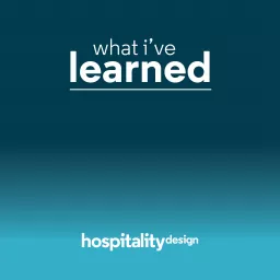 Hospitality Design: What I've Learned Podcast artwork