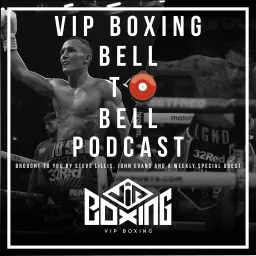 VIP Boxing Bell 2 Bell Podcast With Steve Lillis & John Evans artwork