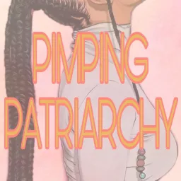 PIMPING PATRIARCHY Podcast artwork