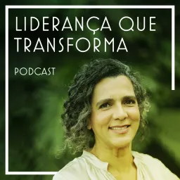 Liderança Que Transforma Podcast artwork