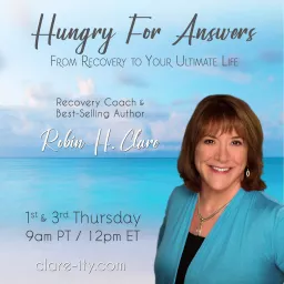 Hungry For Answers with Recovery Coach & Best-Selling Author Robin H. Clare: From Recovery to Your Podcast artwork