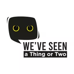 We've Seen A Thing or Two Podcast artwork