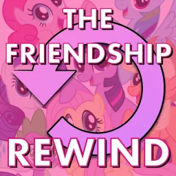 The Friendship Rewind–A 10 Year Retrospective of My Little Pony: Friendship is Magic Podcast artwork