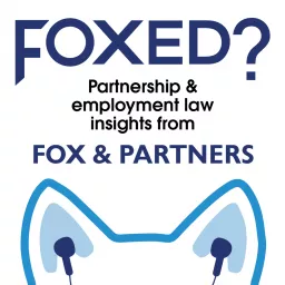 Foxed? Practical insights into partnership & employment law Podcast artwork