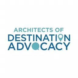 The Architects of Destination Advocacy Podcast artwork