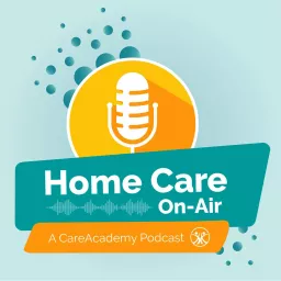 Home Care On-Air: A CareAcademy Podcast artwork