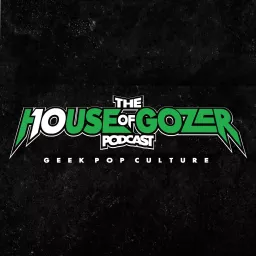 The House of Gozer Podcast - Geek pop culture