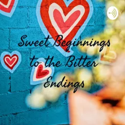 Sweet Beginnings to the Bitter Endings