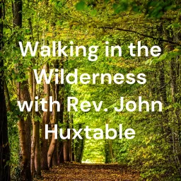 Walking in the Wilderness with Rev. John Huxtable