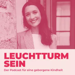 Leuchtturm sein. Der Podcast für eine geborgene Kindheit