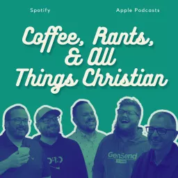 Coffee, Rants, & All Things Christian Podcast artwork