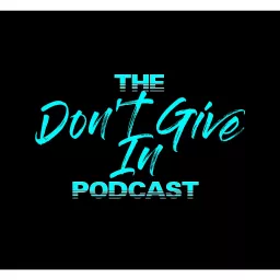 The Don't Give In Podcast artwork