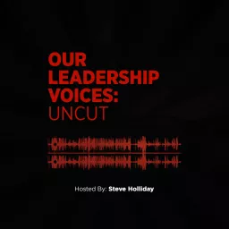 Our Leadership Voices: Uncut Podcast artwork
