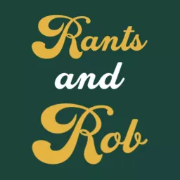 Rants and Rob Podcast artwork