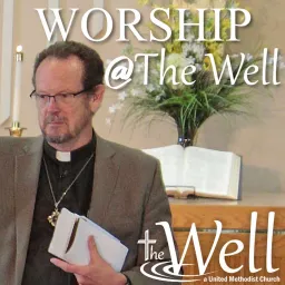 Worship at The Well, a UMC, Rosemount MN Podcast artwork