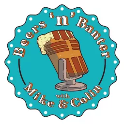 Beers & Banter with Mike and Colin: The BBMC Podcast artwork