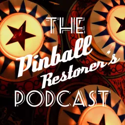 THE PINBALL RESTORER’S PODCAST