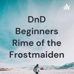 DnD Beginners Rime of the Frostmaiden Podcast artwork