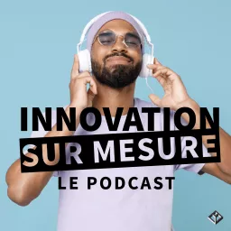 Innovation sur mesure Podcast artwork