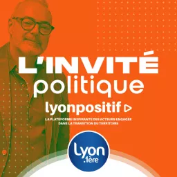 LYON POLITIQUE | L'INVITE POLITIQUE DU SAMEDI Podcast artwork