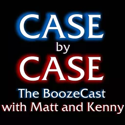 Case by Case: The Boozecast Podcast artwork