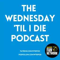 The Wednesday 'Til I Die Podcast