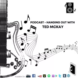 Hanging Out With Ted McKay Podcast artwork