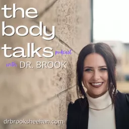 The Body Talks Podcast with Dr. Brook: Are You Listening? artwork