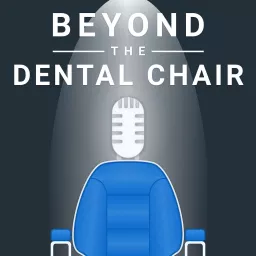 Beyond the Dental Chair Podcast artwork