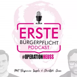 Erste Bürgerpflicht - der Podcast der #OperationHeuss