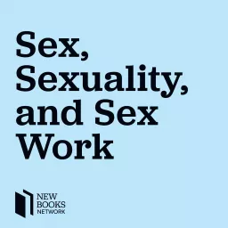 New Books in Sex, Sexuality, and Sex Work Podcast artwork