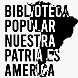 Biblioteca Popular Nuestra Patria es América Podcast artwork