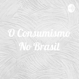 O Consumismo No Brasil Podcast artwork