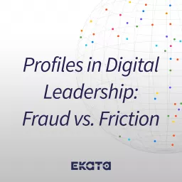 Profiles in Digital Leadership: Fraud vs. Friction Podcast artwork