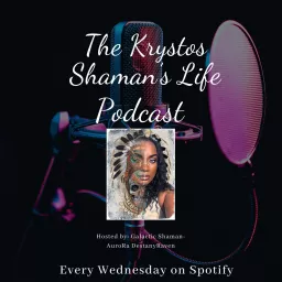 The Krystos Shaman’s Life Podcast artwork