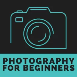 Photography for Beginners | Learn the Basics of Photography Podcast artwork