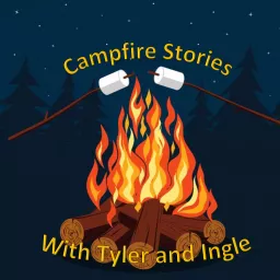 Campfire Stories with Tyler and Ingle