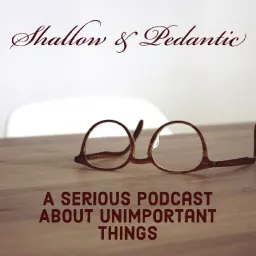 Shallow & Pedantic Podcast artwork