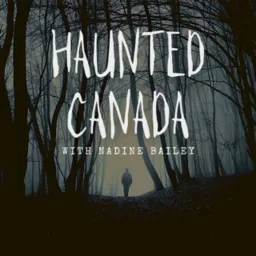 HAUNTED CANADA 🍁 Ghosts, Hauntings, and True Crimes Podcast artwork