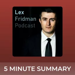Lex Fridman Podcast | 5 minute podcast summaries artwork