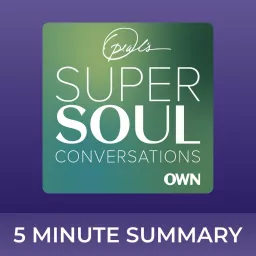 Super Soul | 5 minute podcast summaries | Oprah Winfrey Podcast