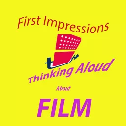 First Impressions: Thinking Aloud About Film