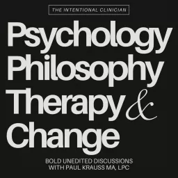 The Intentional Clinician: Psychology, Philosophy, Therapy, & Change Podcast artwork