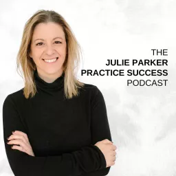 The Julie Parker Practice Success Podcast artwork