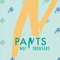 Pants Not Trousers Podcast artwork