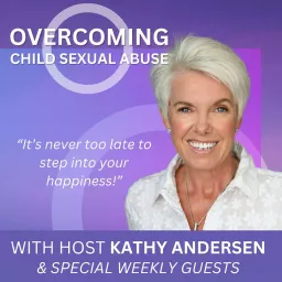 Overcoming Child Sexual Abuse ~ With Kathy Andersen Podcast artwork