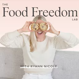 The Food Freedom Lab™ with Ryann Nicole Podcast artwork
