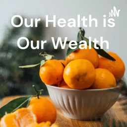 Our Health is Our Wealth